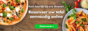 Kom heerlijk bij ons dineren! Reserveer uw tafel eenvoudig online.